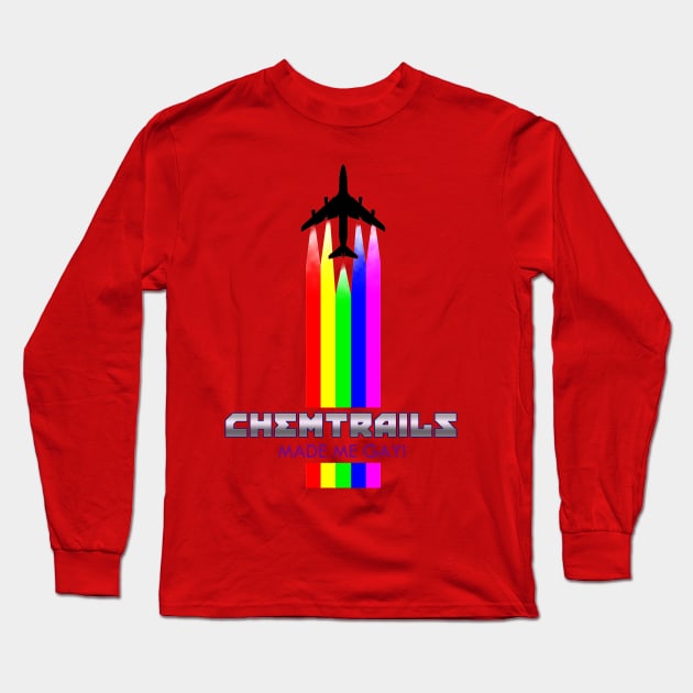 ChemTrails Made Me Gay! Long Sleeve T-Shirt by Cultural Barbwire